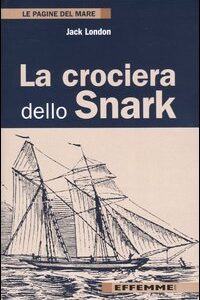 Libro crociera dello Snark di Jack London - ean 9788887321111 - Effemme