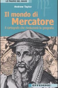 Libro mondo di Mercatore. Il cartografo che rivoluzionò la geografia di Andrew Taylor - ean 9788887321265 - Effemme