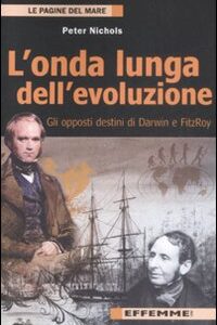 Libro onda lunga dell'evoluzione. Gli opposti destini di Darwin e FitzRoy di Peter Nichols - ean 9788887321517 - Effemme