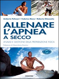Libro Allenare l'apnea a secco. Analisi e gestione della preparazione fisica di Umberto Pelizzari; Federico Mana; Renzo Chiozzotto - ean 9788887376869 - Magenes
