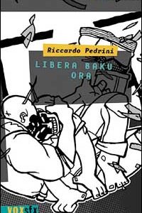 Libro Libera Baku ora di Riccardo Pedrini - ean 9788887423259 - DeriveApprodi