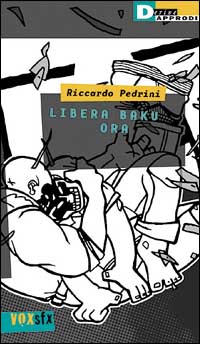 Libro Libera Baku ora di Riccardo Pedrini - ean 9788887423259 - DeriveApprodi