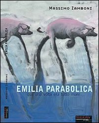 Libro Emilia parabolica. Qua una volta era tutto mare di Massimo Zamboni - ean 9788887517361 - Fandango Libri