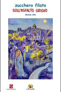 Libro Zucchero filato sull'asfalto grigio di Michela Silla - ean 9788887758078 - Scuola Sarda