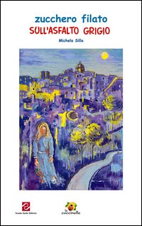 Libro Zucchero filato sull'asfalto grigio di Michela Silla - ean 9788887758078 - Scuola Sarda