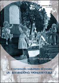 Libro camposanto cagliaritano di Bonaria: un abbandono monumentale di G. Paolo Caredda - ean 9788887758177 - Scuola Sarda