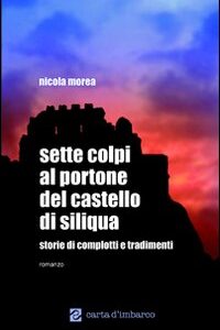 Libro Sette colpi al portone del castello di Siliqua. Storie di complotti e tradimenti di Nicola Morea - ean 9788887758429 - Scuola Sarda