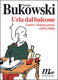 Libro Urla dal balcone. Lettere (1959-1969) di Charles Bukowski - ean 9788887765014 - Minimum Fax