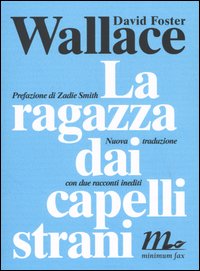 Libro ragazza dai capelli strani. Con due racconti inediti di David Foster Wallace - ean 9788887765922 - Minimum Fax
