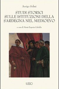 Libro Studi storici sulle istituzioni della Sardegna nel Medio Evo di Arrigo Solmi - ean 9788887825282 - Ilisso