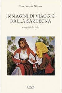 Libro Immagini di viaggio dalla Sardegna di M. Leopold Wagner - ean 9788887825299 - Ilisso
