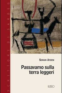 Libro Passavamo sulla terra leggeri di Sergio Atzeni - ean 9788887825572 - Ilisso