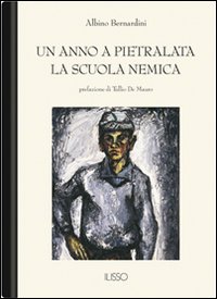Libro anno a Pietralata-La scuola nemica di Albino Bernardini - ean 9788887825947 - Ilisso
