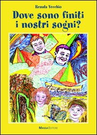 Libro Dove sono finiti i nostri sogni? di Renata Vecchio - ean 9788887835915 - Massa
