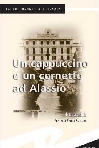 Libro cappuccino e un cornetto ad Alassio di Paolo Cornaglia Ferraris - ean 9788887923131 - Frilli