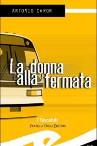 Libro donna alla fermata di Antonio Caron - ean 9788887923322 - Frilli