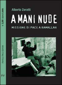 Libro A mani nude. Missione di pace a Ramallah di Alberto Zoratti - ean 9788887923407 - Frilli