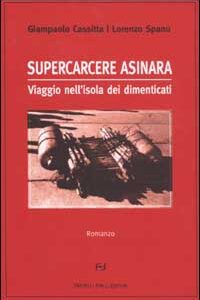 Libro Supercarcere Asinara. Viaggio nell'isola dei dimenticati di Giampaolo Cassitta; Lorenzo Spanu - ean 9788887923605 - Frilli