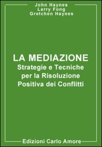 Libro mediazione. Strategie e tecniche per la risoluzione positiva dei conflitti di John M. Haynes; Gretchen L. Haynes; Larry S. Fong - ean 9788887958126 - Firera & Liuzzo Publishing