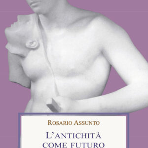 Libro antichità come futuro di Rosario Assunto - ean 9788888130088 - Medusa Edizioni