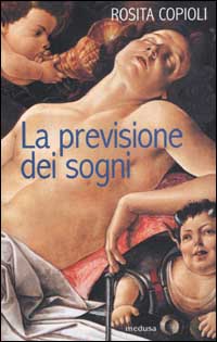 Libro previsione dei sogni di Rosita Copioli - ean 9788888130248 - Medusa Edizioni