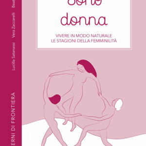 Libro Sono donna. Vivere in modo naturale le stagioni della femminilità di Lucilla Satanassi; Vera Zaccarelli; Beatrice Pacchioni - ean 9788888140131 - Humus