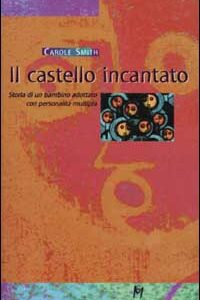 Libro castello incantato. Storia di un bambino adottato con personalità multipla di Carole Smith - ean 9788888232096 - Magi Edizioni