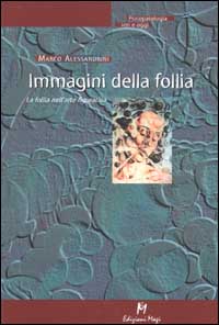 Libro Immagini della follia. La follia nell'arte figurativa di Marco Alessandrini - ean 9788888232485 - Magi Edizioni