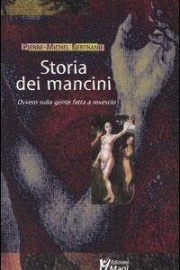 Libro Storia dei mancini. Ovvero sulla gente fatta a rovescio di Pierre-Michel Bertrand - ean 9788888232850 - Magi Edizioni