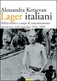 Libro Lager italiani. Pulizia etnica e campi di concentramento fascisti per civili jugoslavi 1941-1943 di Alessandra Kersevan - ean 9788888389943 - Nutrimenti