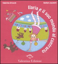 Libro Ilaria e il suo mondo al contrario di Valentina Brioschi; Barbara Jacopetti - ean 9788888448237 - Valentina Edizioni