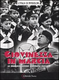 Libro Giovinezza in marcia. Le organizzazioni giovanili fasciste di Luca La Rovere - ean 9788888698007 - Editoriale Nuova (Novara)