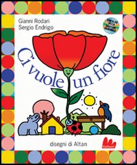 Libro Ci vuole un fiore di Gianni Rodari; Sergio Endrigo; Altan - ean 9788888716084 - Gallucci