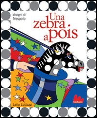 Libro zebra a pois di Lelio Luttazzi; Ugo Nespolo - ean 9788888716268 - Gallucci