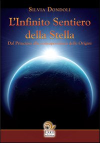 Libro infinito sentiero della stella. Dal principio alla consapevolezza delle origini di Silvia Dondoli - ean 9788888718071 - Laris editrice