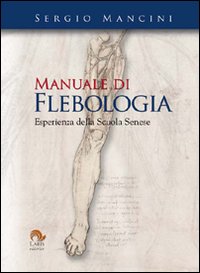 Libro Manuale di flebologia. Esperienza della scuola senese di Sergio Mancini - ean 9788888718163 - Laris editrice