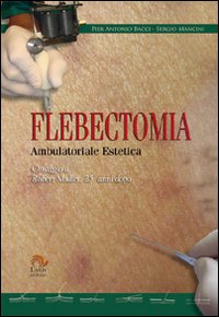 Libro Flebectomia ambulatoriale estetica di Pier Antonio Bacci; Sergio Mancini - ean 9788888718217 - Laris editrice
