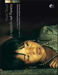 Libro sguardo sul pianeta. Immagini di biodiversità planetaria tra sostenibilità ambientale e sacralità naturale di Enzo Tiezzi - ean 9788888718224 - Laris editrice