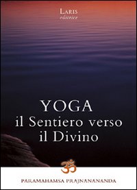 Libro Yoga. Il sentiero verso il divino di Paramahamsa Prajnanananda - ean 9788888718286 - Laris editrice