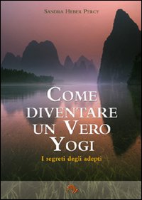 Libro Come diventare un vero yogi. I segreti degli adepti di Sandra Heber Percy - ean 9788888718354 - Laris editrice