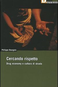 Libro Cercando rispetto. Drug economy e cultura di strada di Philippe Bourgois - ean 9788888738802 - DeriveApprodi