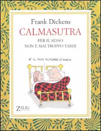Libro Calmasutra. Per il sesso non è mai troppo tardi di Frank Dickens - ean 9788888809021 - Zelig
