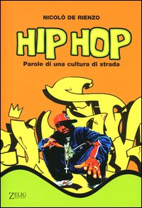 Libro Hip hop. Parole di una cultura di strada di Nicolò De Rienzo - ean 9788888809243 - Zelig