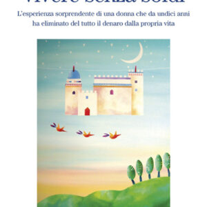Libro Vivere senza soldi. L'esperienza sorprendente di una donna che da undici anni ha eliminato del tutto il denaro dalla propria vita di Heidemarie Schwermer - ean 9788888819129 - Terra Nuova Edizioni