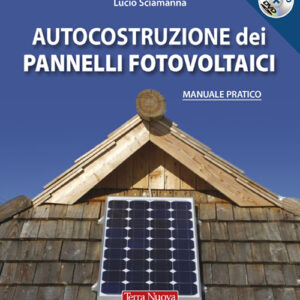 Libro Autocostruzione dei pannelli fotovoltaici di Lucio Sciamanna - ean 9788888819242 - Terra Nuova Edizioni