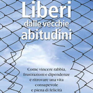 Libro Liberi dalle vecchie abitudini. Come vincere rabbia