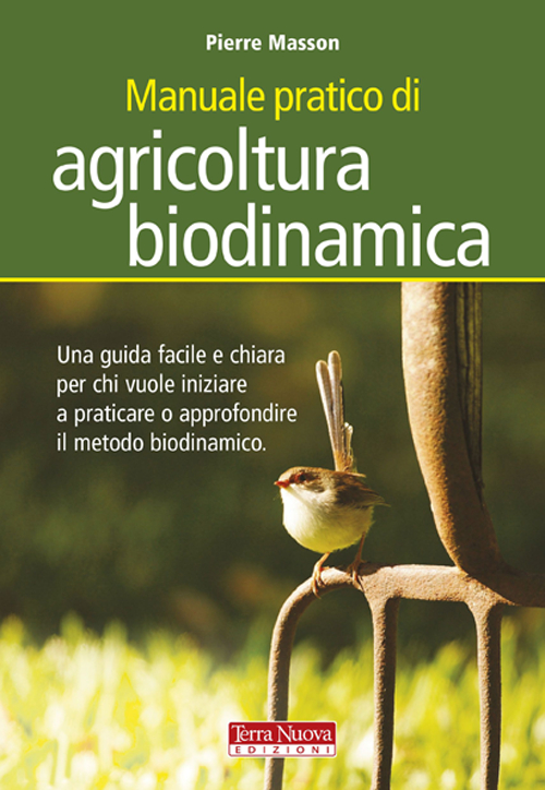 Libro Manuale pratico di agricoltura biodinamica. Una guida facile e chiara per chi vuole iniziare a praticare o approfondire il metodo biodinamico di Pierre Masson - ean 9788888819723 - Terra Nuova Edizioni