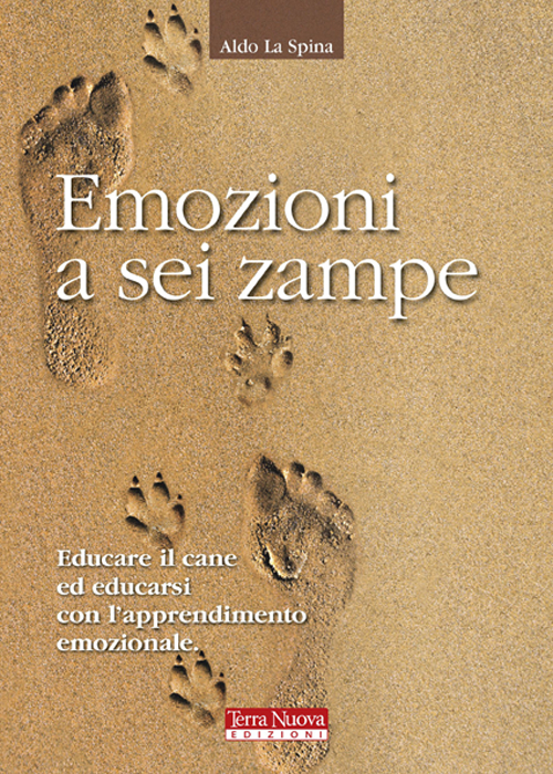 Libro Emozioni a sei zampe. Educare il cane ed educarsi con l'apprendimento emotivo di Aldo La Spina - ean 9788888819792 - Terra Nuova Edizioni