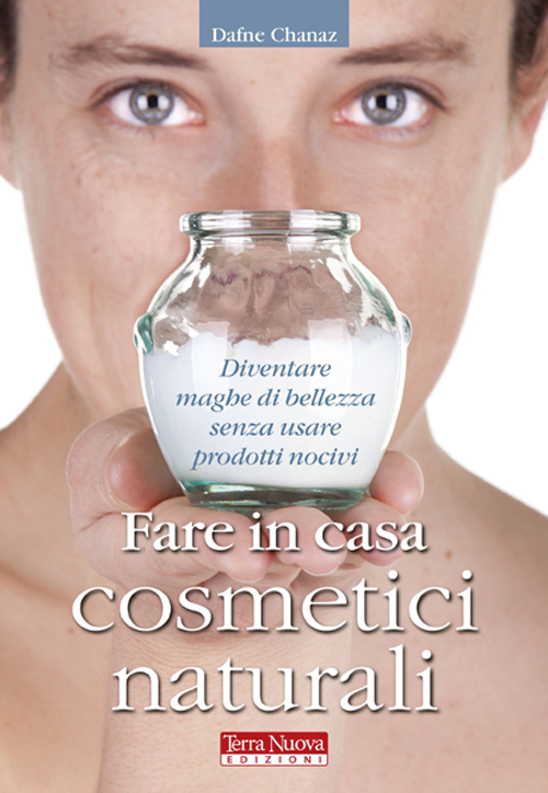Libro Fare in casa cosmetici naturali di Dafne Chanaz - ean 9788888819914 - Terra Nuova Edizioni