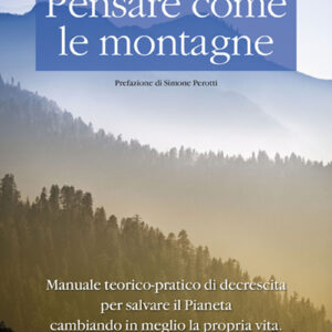 Libro Pensare come le montagne. Manuale teorico-pratico di decrescita per salvare il pianeta cambiando in meglio la propria vita di Paolo Ermani; Valerio Pignatta - ean 9788888819983 - Terra Nuova Edizioni